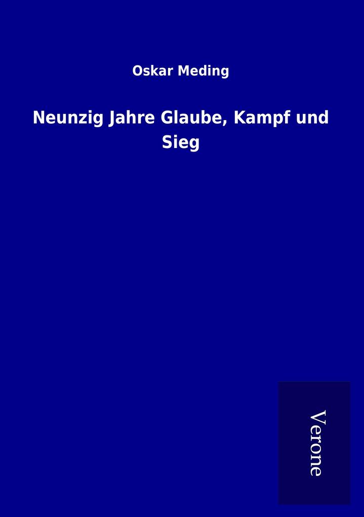 Neunzig Jahre Glaube Kampf und Sieg