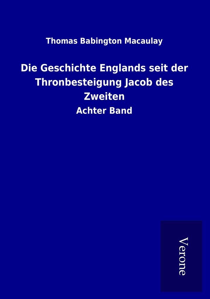 Die Geschichte Englands seit der Thronbesteigung Jacob des Zweiten