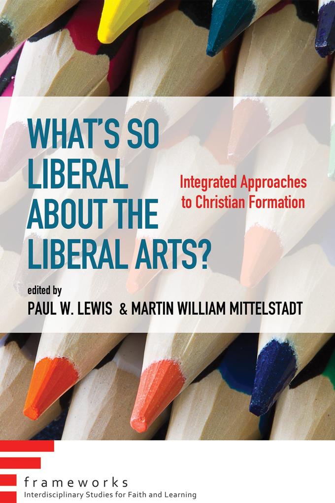 What‘s So Liberal about the Liberal Arts?