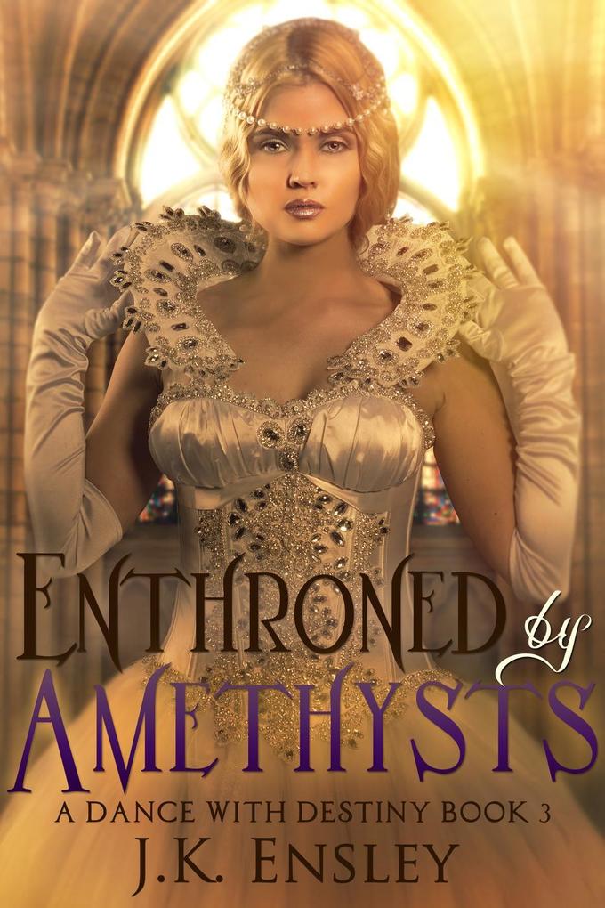 Enthroned by Amethysts (A Dance with Destiny #3)