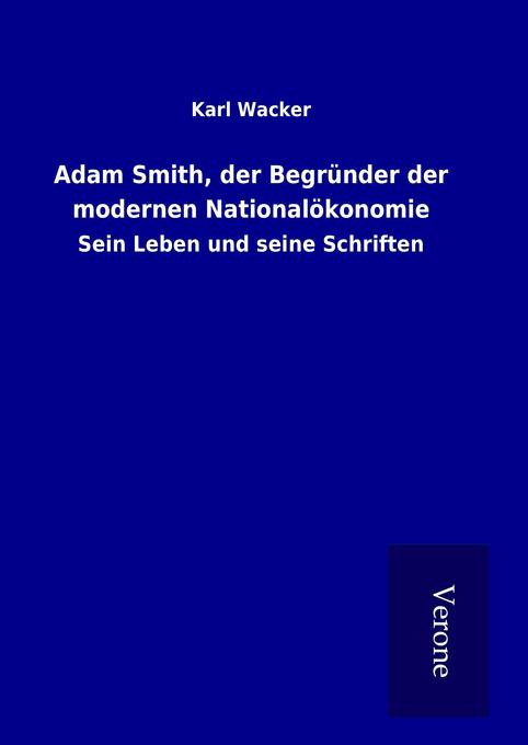 Adam Smith der Begründer der modernen Nationalökonomie