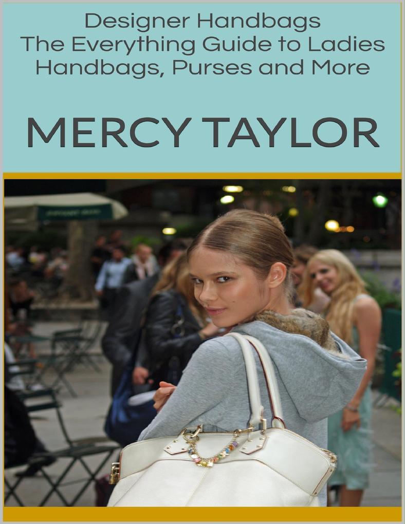 er Handbags: The Everything Guide to Ladies Handbags Purses and More