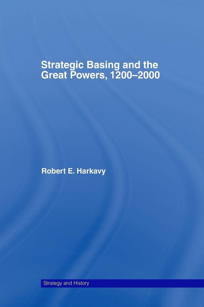Strategic Basing and the Great Powers 1200-2000