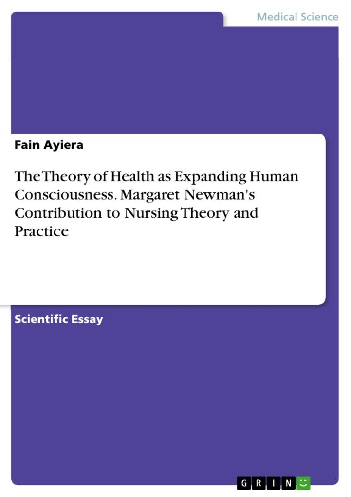 The Theory of Health as Expanding Human Consciousness. Margaret Newman‘s Contribution to Nursing Theory and Practice