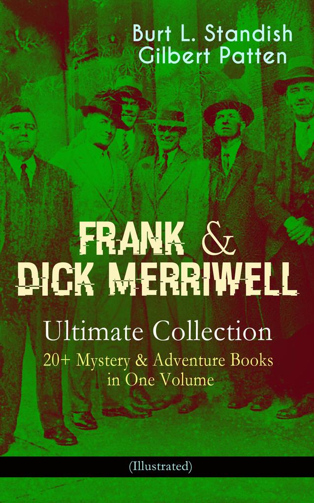 FRANK & DICK MERRIWELL - Ultimate Collection: 20+ Mystery & Adventure Books in One Volume (Illustrated)