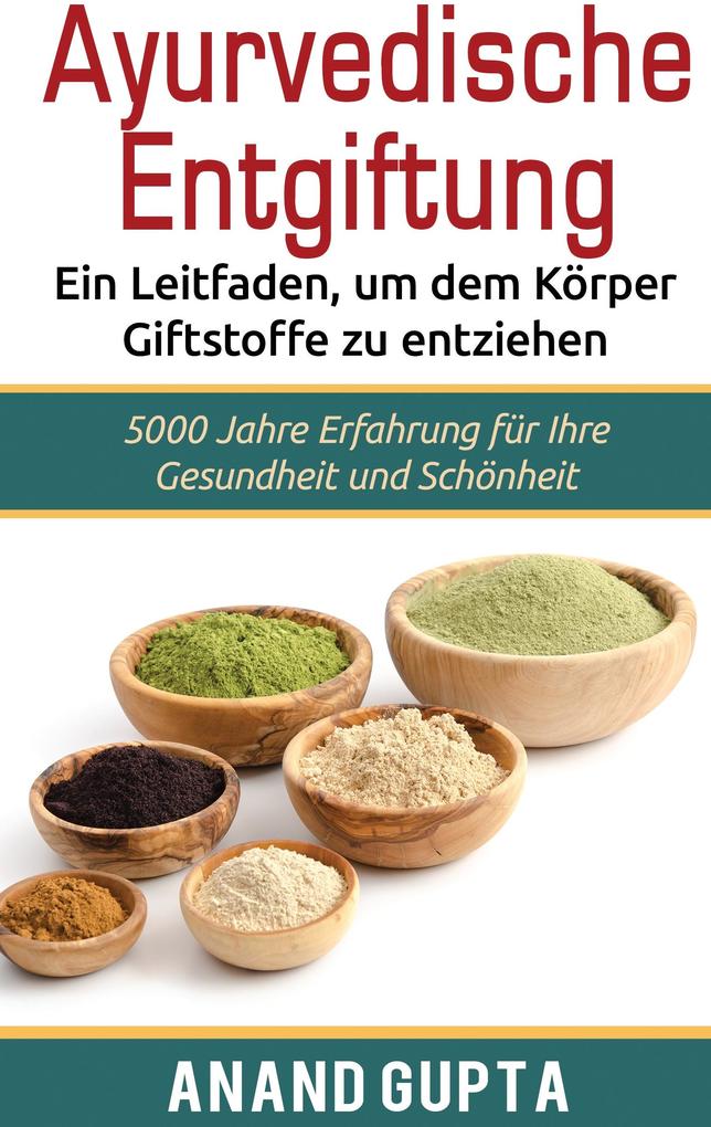 Ayurvedische Entgiftung - Ein Leitfaden um dem Körper Giftstoffe zu entziehen