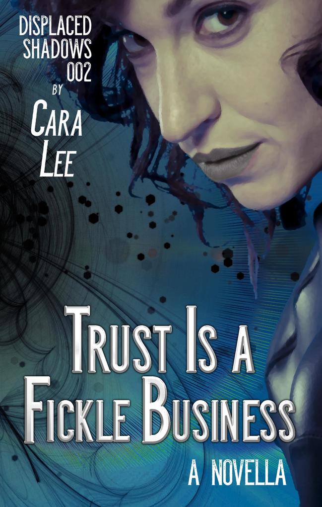 Trust Is a Fickle Business (displaced shadows #2)