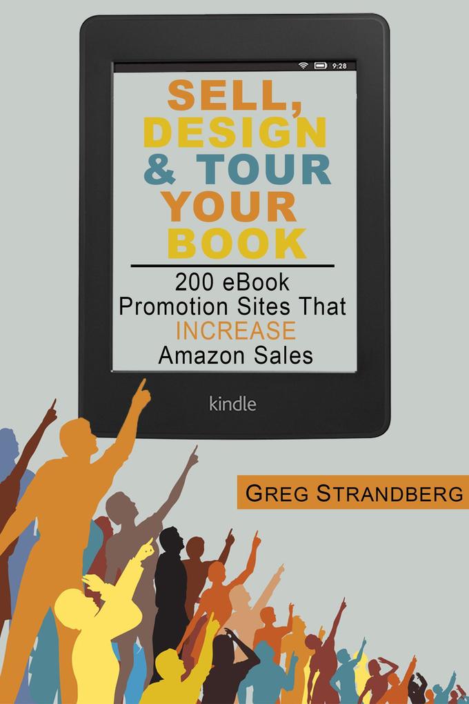 Sell Design & Tour Your Book: 200 eBook Promotion Sites That Increase Amazon Sales