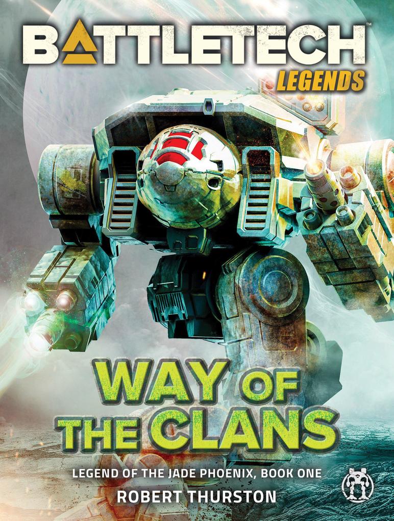 BattleTech Legends: Way of the Clans (Legend of the Jade Phoenix Book One)
