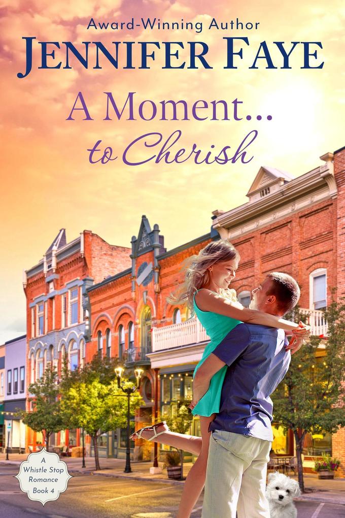 A Moment to Cherish: A Second Chance Small Town Romance (A Whistle Stop Romance #4)