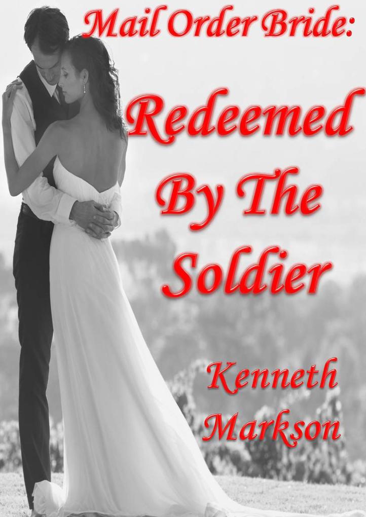 Mail Order Bride: Redeemed by the Soldier (Redeemed Western Historical Mail Order Brides #10)