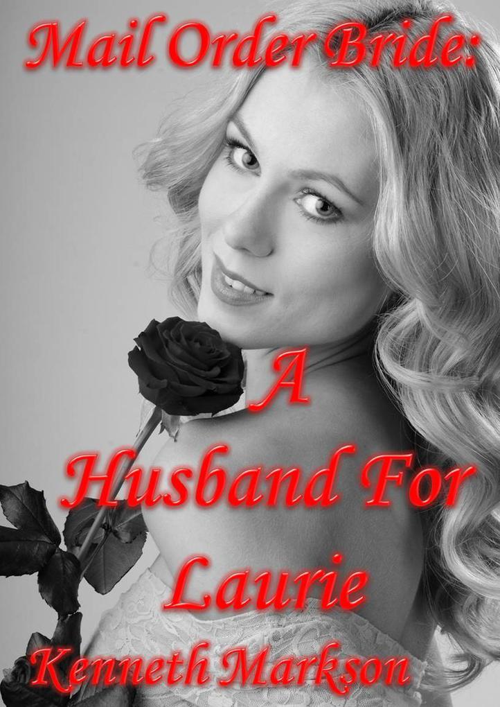Mail Order Bride: A Husband For Laurie (Redeemed Western Historical Mail Order Brides #4)