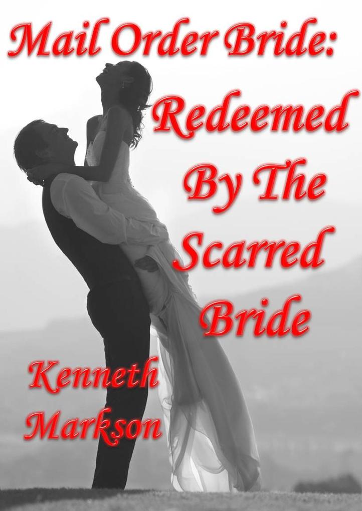 Mail Order Bride: Redeemed By The Scarred Bride (Redeemed Western Historical Mail Order Brides #7)