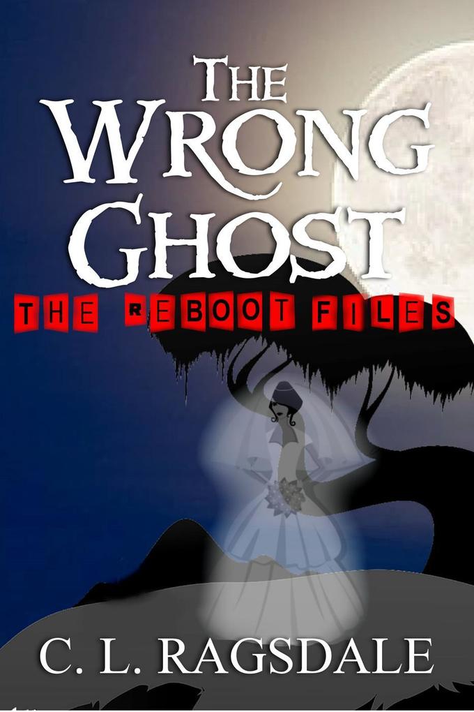 The Wrong Ghost (The Reboot Files #4)