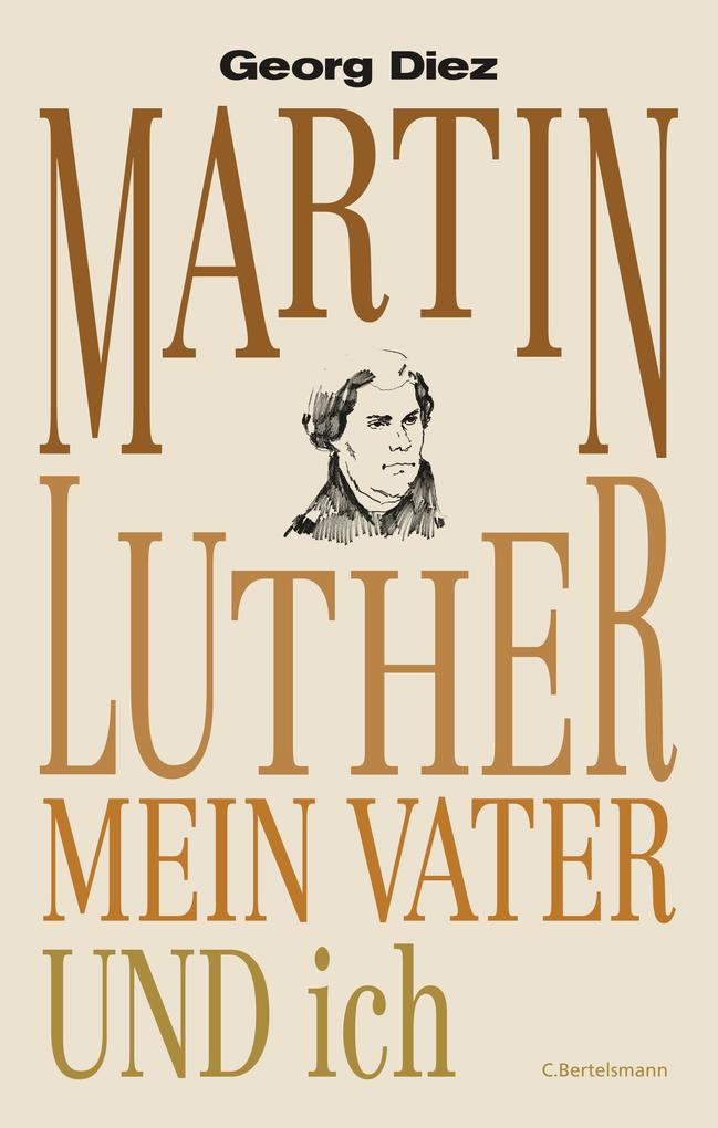 Martin Luther mein Vater und ich - Georg Diez