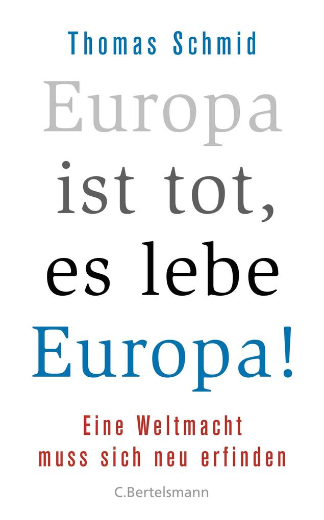 Europa ist tot es lebe Europa! - Thomas Schmid