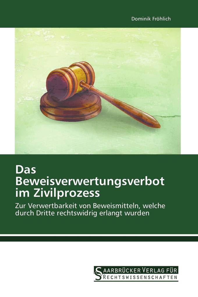 Das Beweisverwertungsverbot im Zivilprozess
