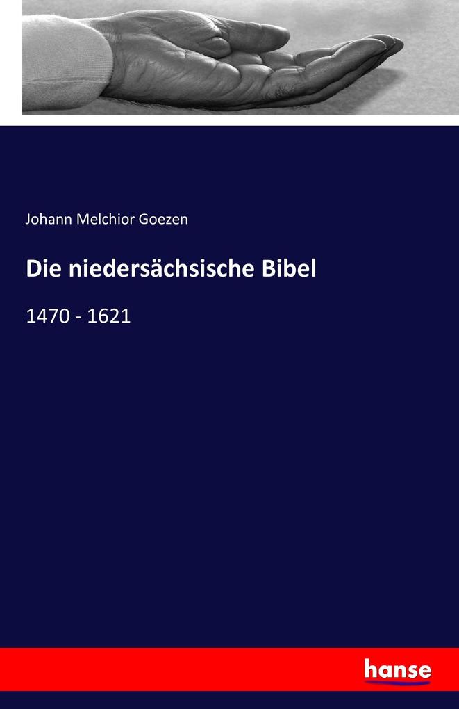 Die niedersächsische Bibel - Johann Melchior Goezen