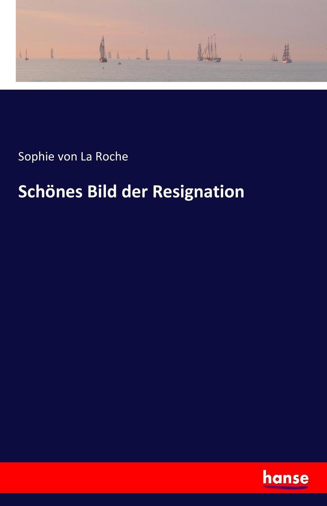 Schönes Bild der Resignation - Sophie von La Roche