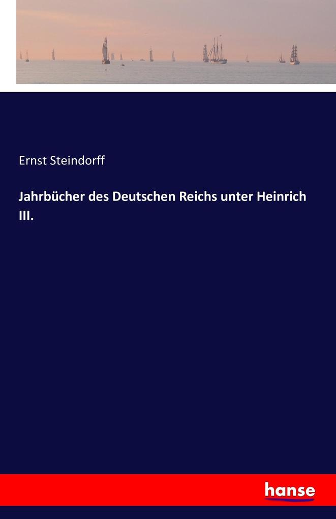 Jahrbücher des Deutschen Reichs unter Heinrich III. - Ernst Steindorff