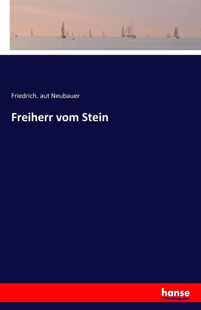 Freiherr vom Stein - Friedrich. aut Neubauer