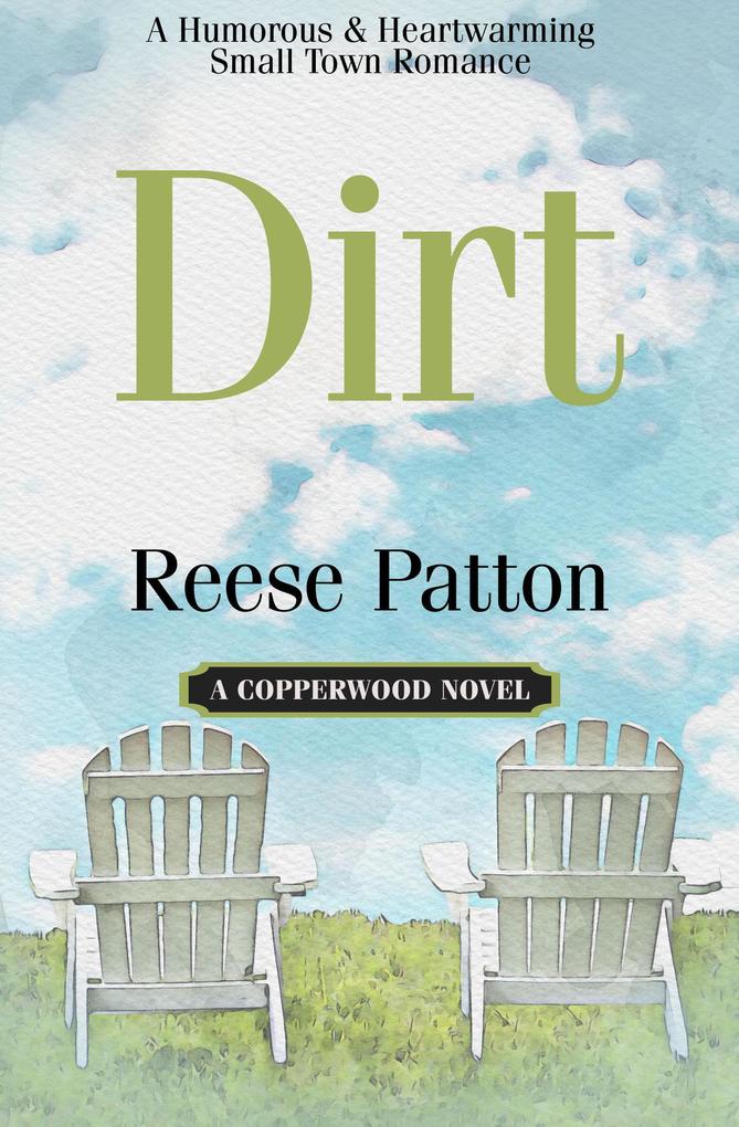 Dirt: A Humorous and Heartwarming Second Chance Romance (Copperwood #1)