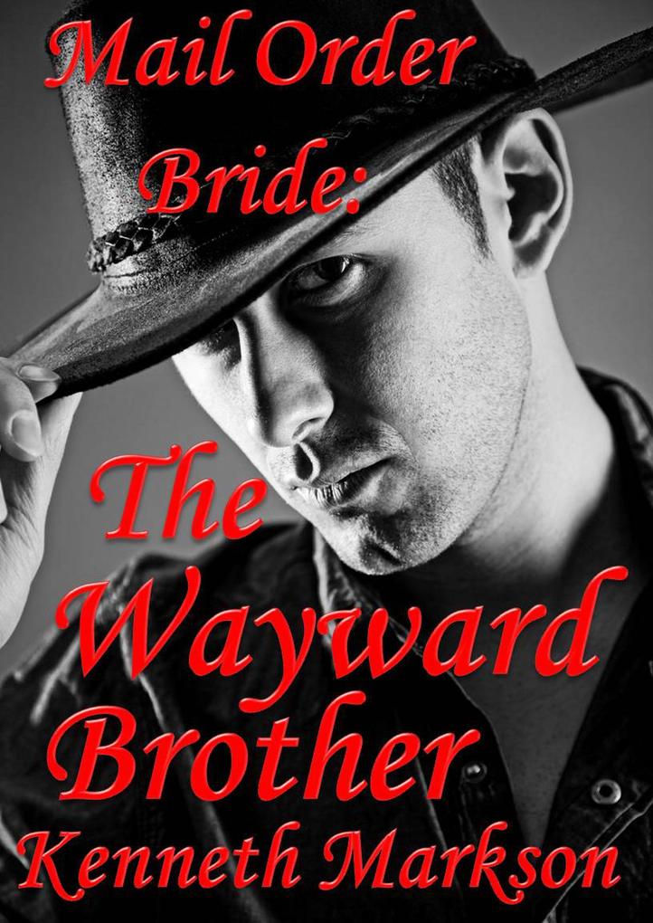 Mail Order Bride: The Wayward Brother (Redeemed Western Historical Mail Order Brides #13)