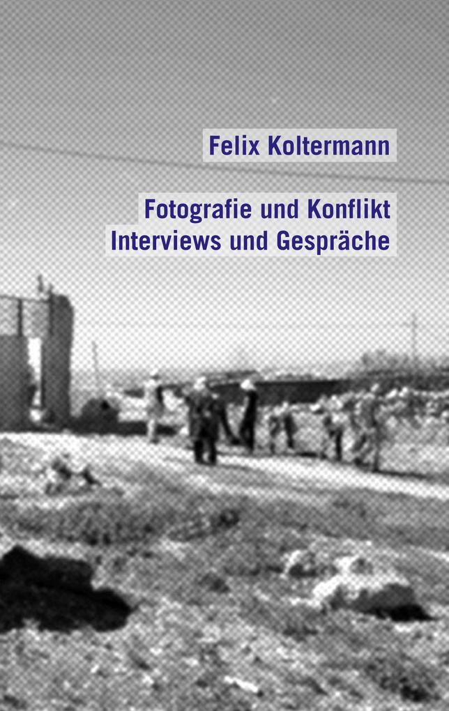 Fotografie und Konflikt - Felix Koltermann