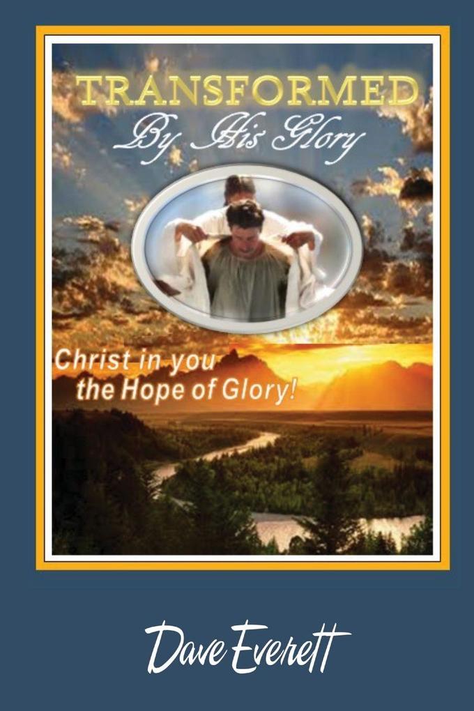 Transformed By His Glory!