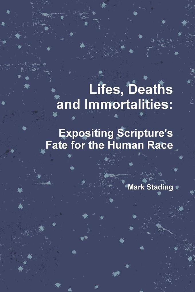 Lifes Deaths and Immortalities