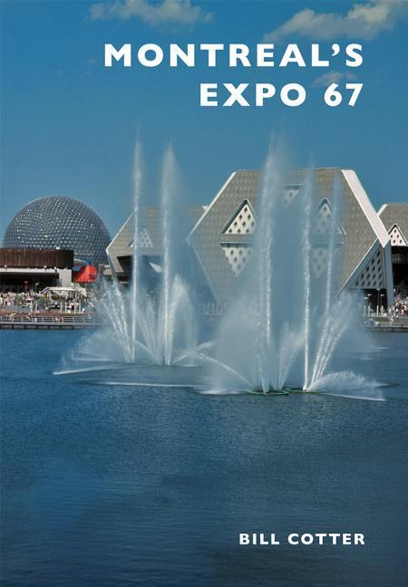 Montreal's Expo 67 - Bill Cotter