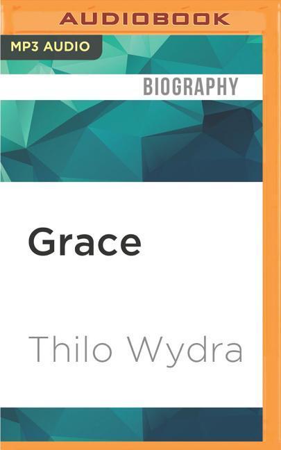 Grace: A Biography - Thilo Wydra
