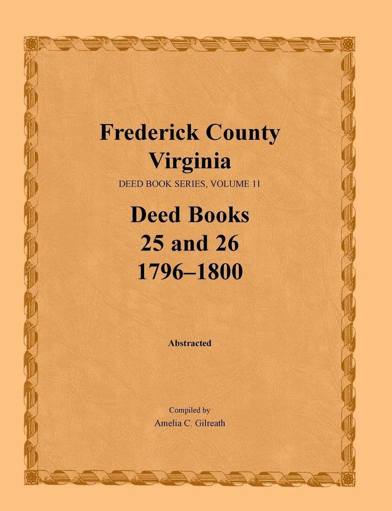 Frederick County Virginia Deed Book Series Volume 11 Deed Books 25 and 26 1796-1800
