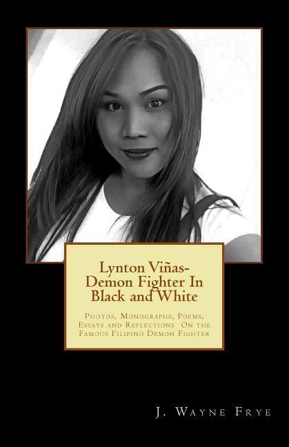 Lynton Vinas - Demon Fighter In Black and White: Photos Monographs Poems Essays and Reflections On the Famous Filipino Demon Fighter