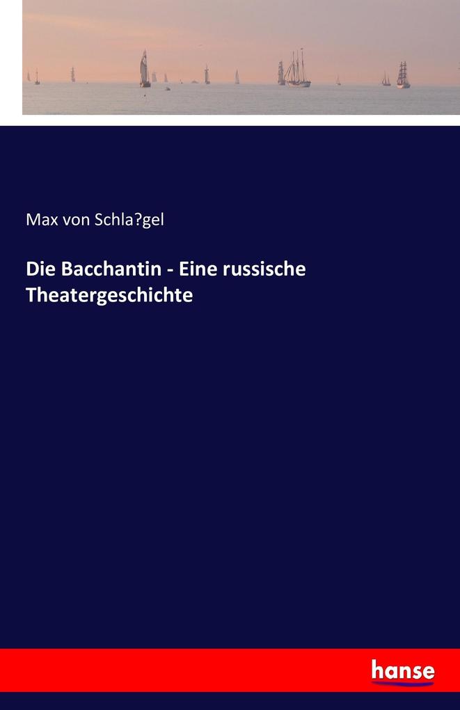 Die Bacchantin - Eine russische Theatergeschichte