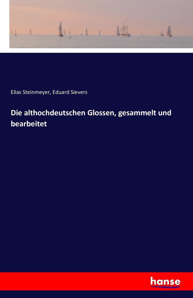 Die althochdeutschen Glossen gesammelt und bearbeitet