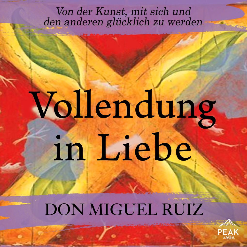 Vollendung in Liebe. Von der Kunst mit sich und den anderen glücklich zu werden