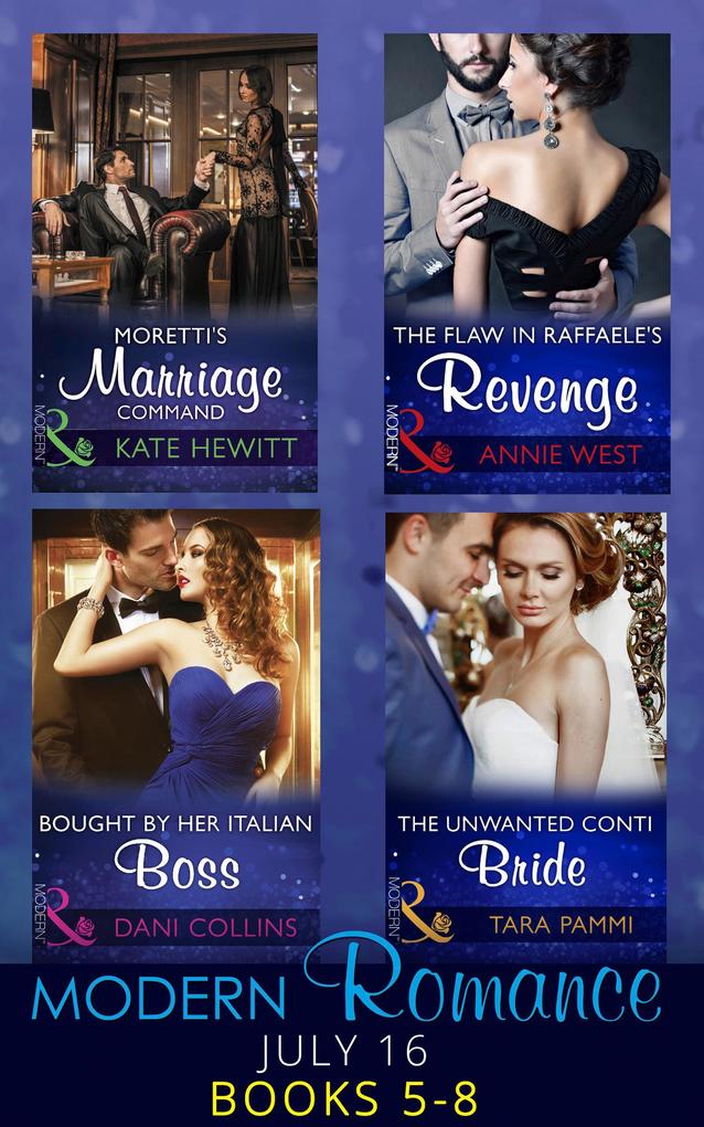 Modern Romance July 2016 Books 5-8: Moretti‘s Marriage Command / The Flaw in Raffaele‘s Revenge / Bought by Her Italian Boss / The Unwanted Conti Bride