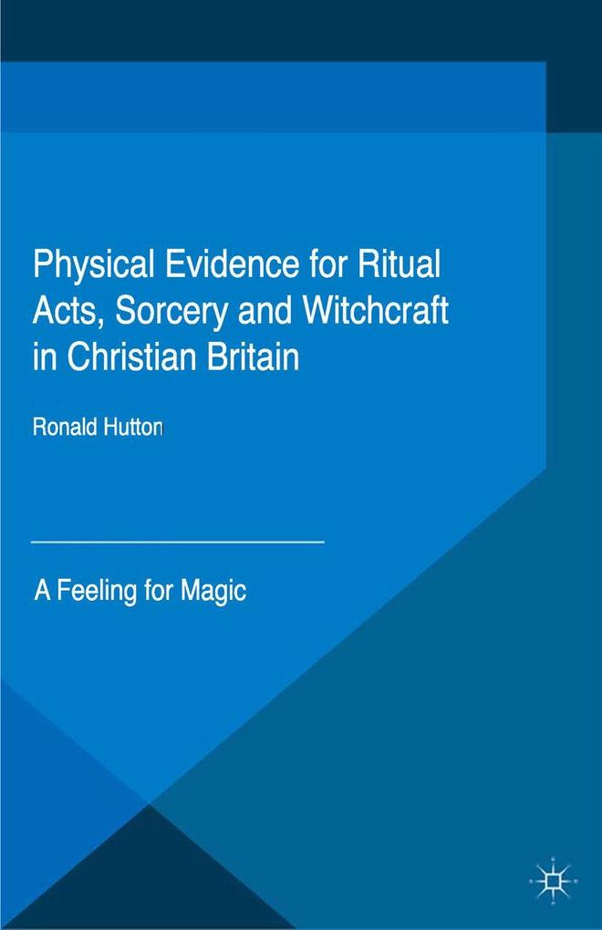 Physical Evidence for Ritual Acts Sorcery and Witchcraft in Christian Britain
