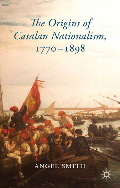 The Origins of Catalan Nationalism 1770-1898