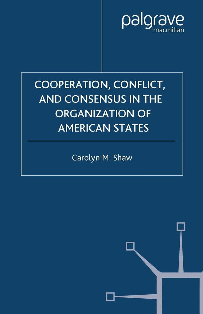 Cooperation Conflict and Consensus in the Organization of American States