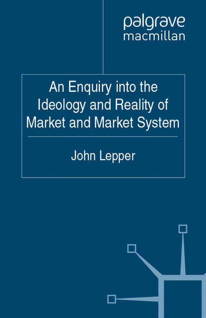 An Enquiry into the Ideology and Reality of Market and Market System