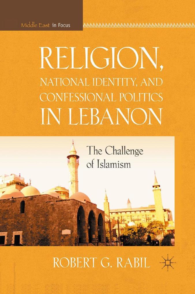 Religion National Identity and Confessional Politics in Lebanon