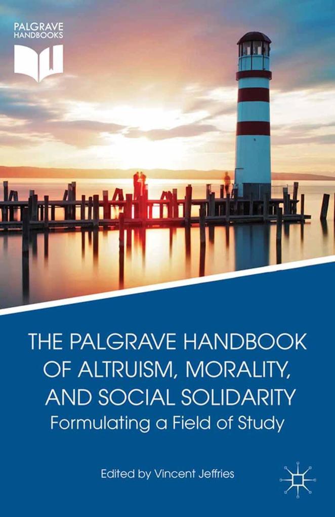 The Palgrave Handbook of Altruism Morality and Social Solidarity