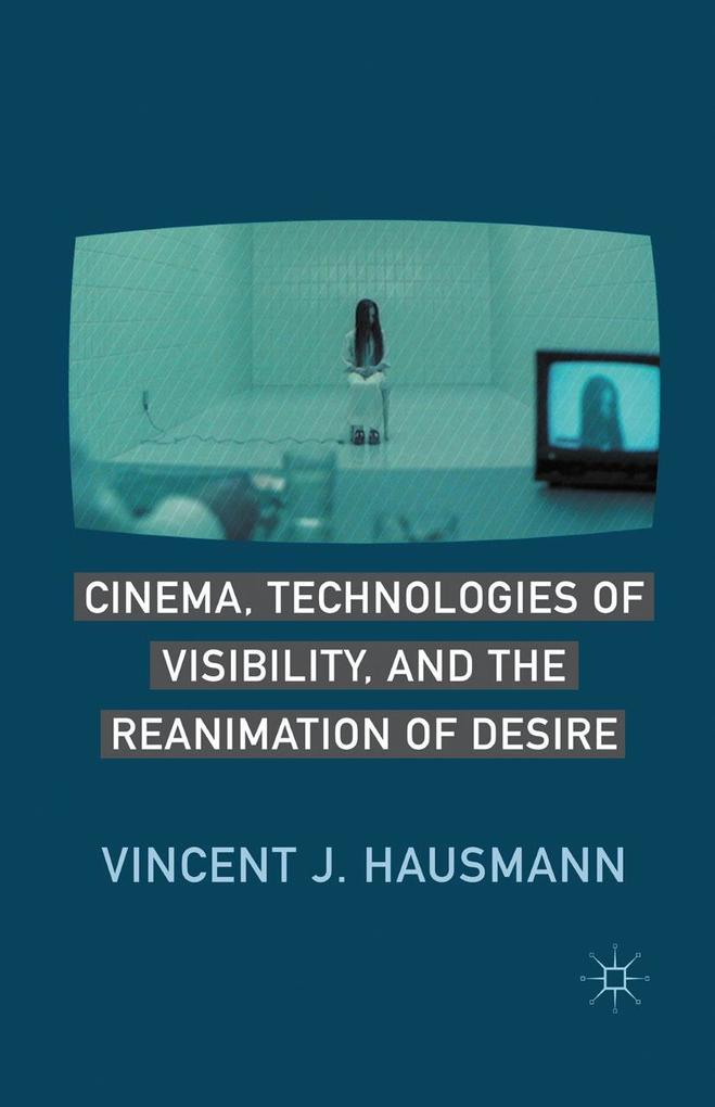 Cinema Technologies of Visibility and the Reanimation of Desire