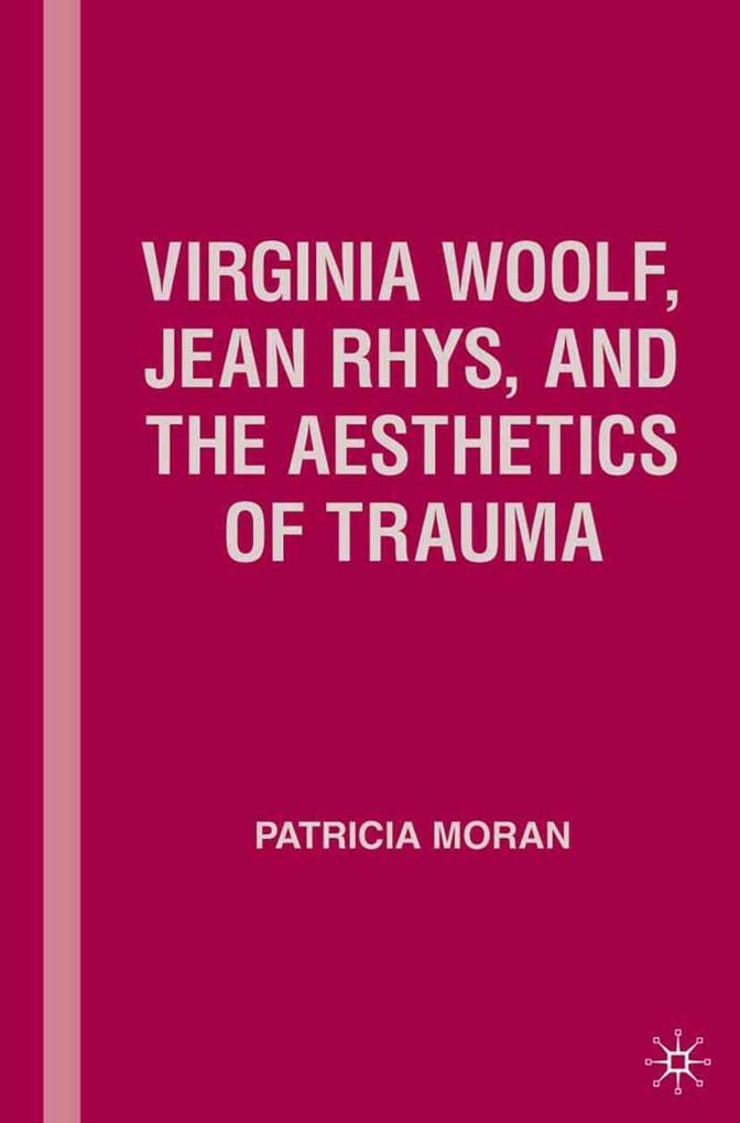 Virginia Woolf Jean Rhys and the Aesthetics of Trauma