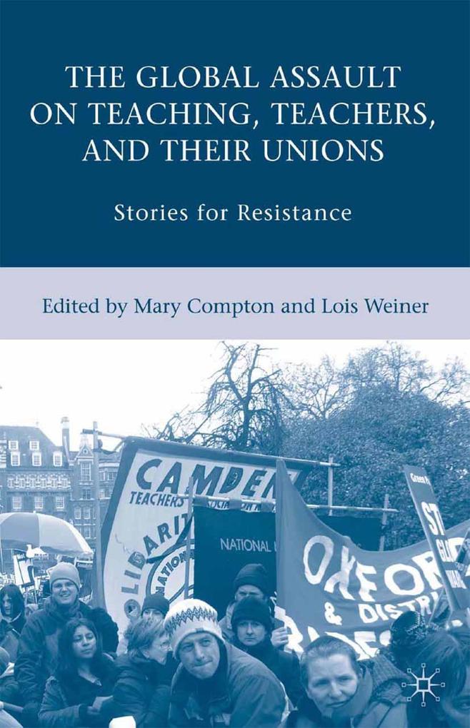 The Global Assault on Teaching Teachers and their Unions
