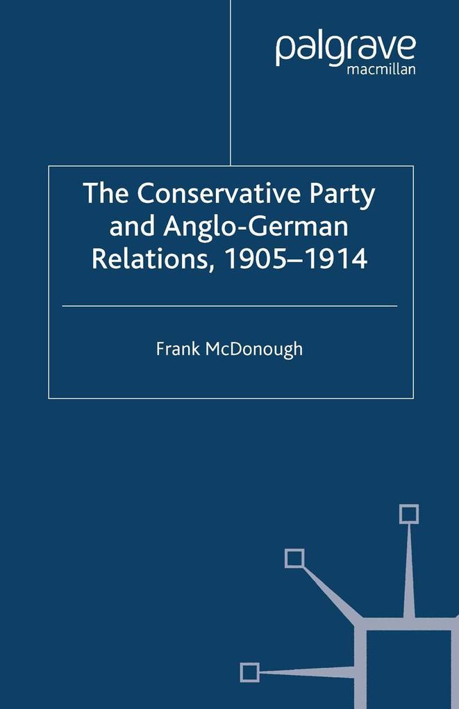 The Conservative Party and Anglo-German Relations 1905-1914