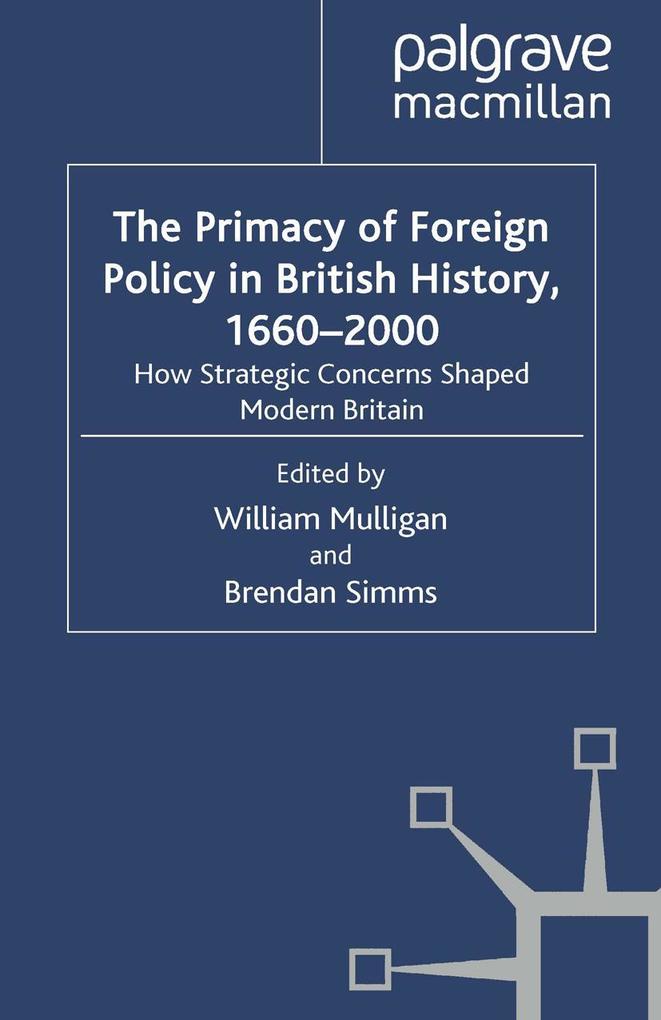 The Primacy of Foreign Policy in British History 1660-2000