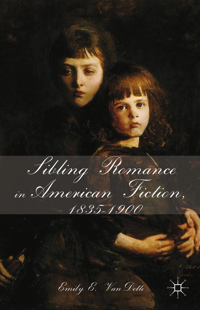 Sibling Romance in American Fiction 1835-1900